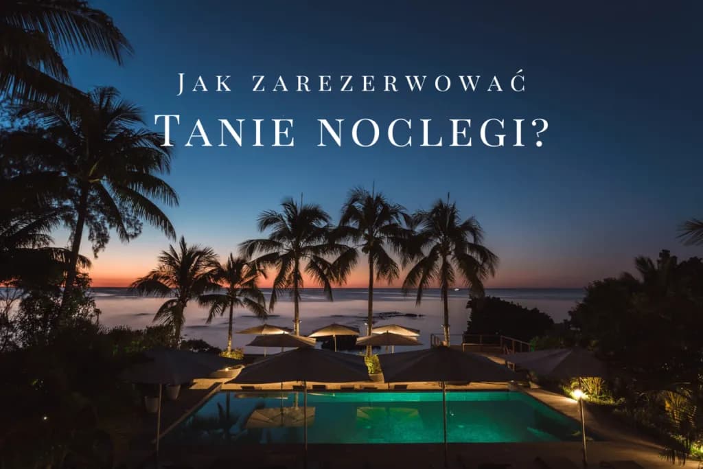 Gdzie szukać noclegu? Odkryj najlepsze sposoby na tanie zakwaterowanie