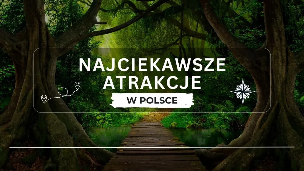 Ciekawe atrakcje w Polsce, które musisz zobaczyć na weekendowej wycieczce